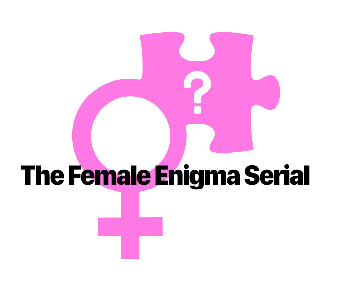 The Female Enigma Serial, Part I – Woman: The Final Frontier